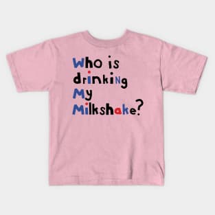 Typography Who Is Drinking my Milkshake Quote Kids T-Shirt